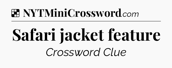 Solution: Safari jacket feature - NYT Crossword