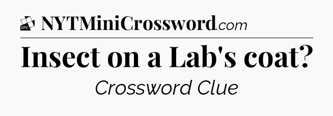 Insect on a Lab's coat - Daily Themed Classic Crossword