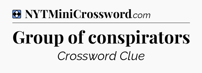 Solution: Group of conspirators - NYT Mini Crossword