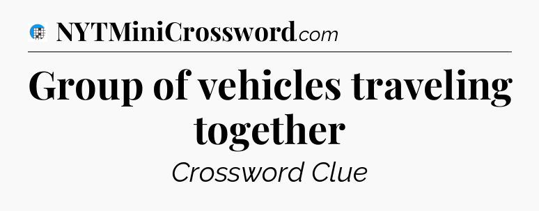 Group of vehicles traveling together Crossword Clue
