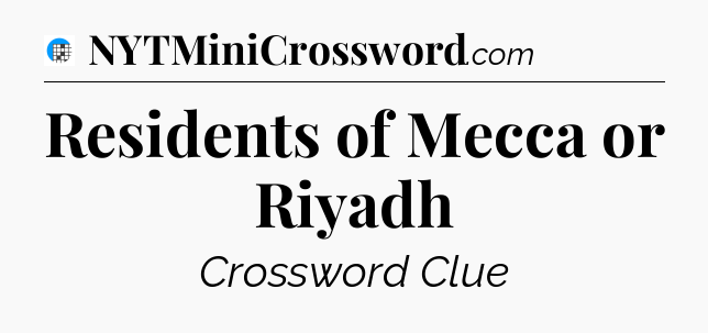 Residents of Mecca or Riyadh Crossword Clue