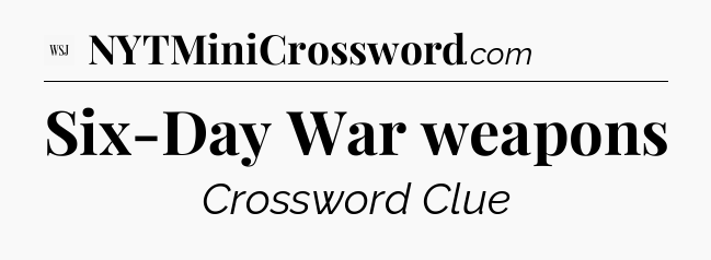 Six-Day War weapons - WSJ Crossword