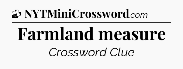 Farmland measure - Daily Themed Classic Crossword