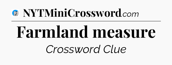 Farmland measure Crossword Clue