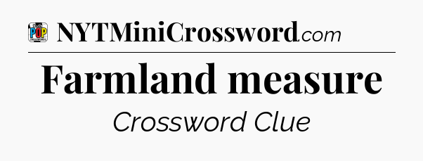 Farmland measure Crossword Clue