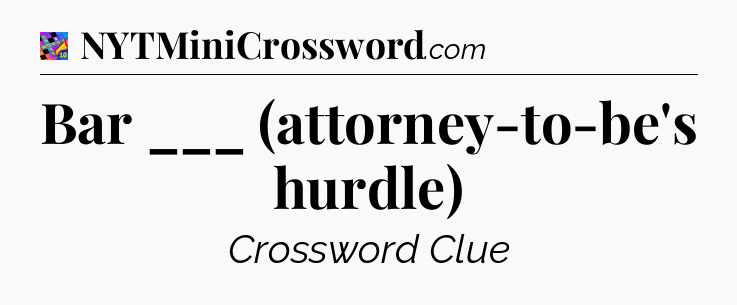 Bar ___ (attorney-to-be's hurdle) Crossword Clue