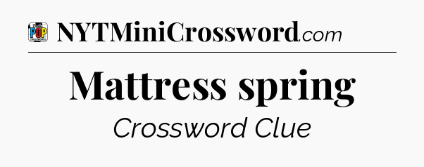 Mattress spring Crossword Clue