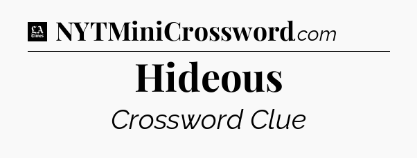 Hideous - LA Times Crossword
