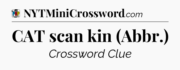 CAT scan kin (Abbr.) Crossword Clue