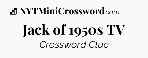Solution: Jack of 1950s TV - NYT Crossword