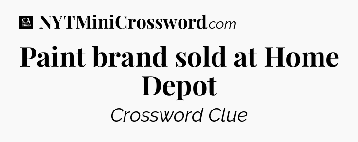 Paint brand sold at Home Depot - LA Times Crossword