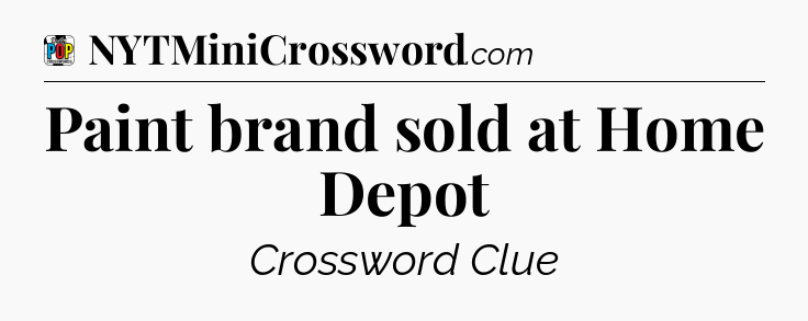 Paint brand sold at Home Depot Crossword Clue
