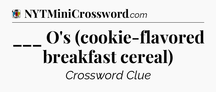___ O's (cookie-flavored breakfast cereal) Crossword Clue