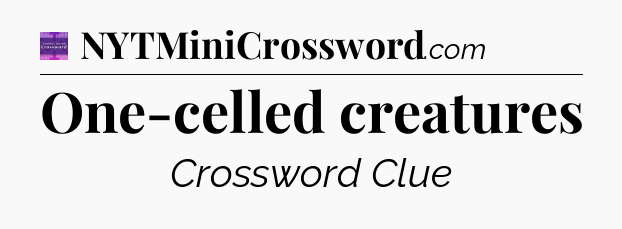 One-celled creatures - Thomas Joseph Crossword