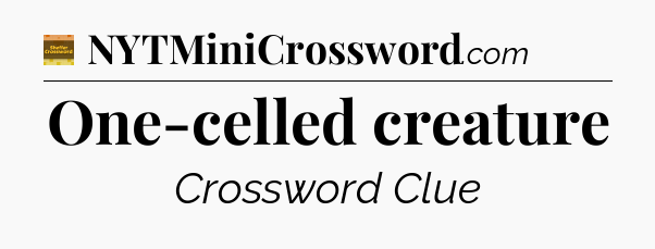 One-celled creature - Eugene Sheffer Crossword