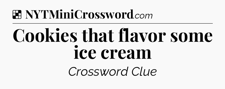 Solution: Cookies that flavor some ice cream - NYT Crossword