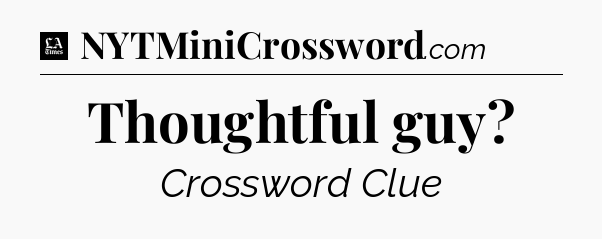 Thoughtful guy - LA Times Crossword