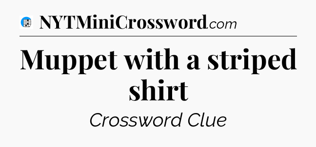 Muppet with a striped shirt Crossword Clue