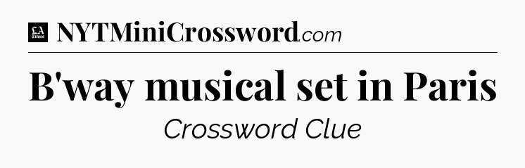 B'way musical set in Paris - LA Times Crossword
