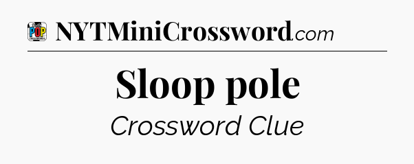 Sloop pole Crossword Clue