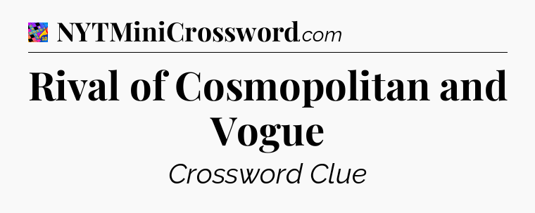 Rival of Cosmopolitan and Vogue Crossword Clue