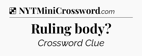 Solution: Ruling body - NYT Crossword