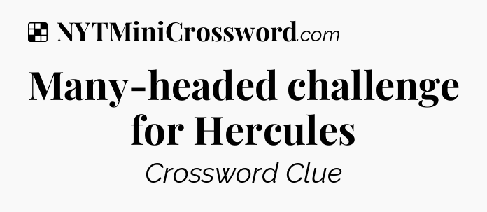 Solution: Many-headed challenge for Hercules - NYT Crossword