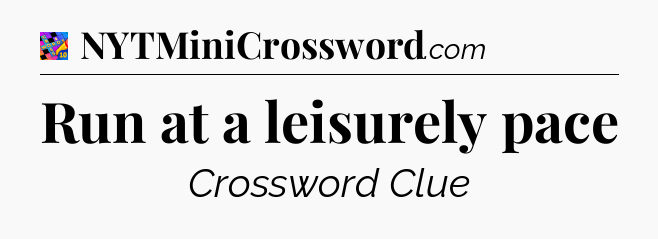 Run at a leisurely pace Crossword Clue