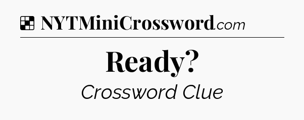Solution: Ready - NYT Crossword