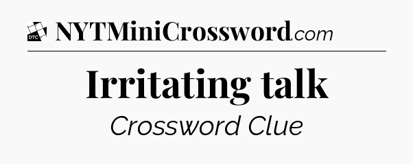 Irritating talk - Daily Themed Classic Crossword