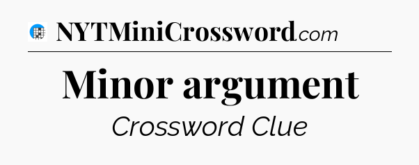 Minor argument Crossword Clue
