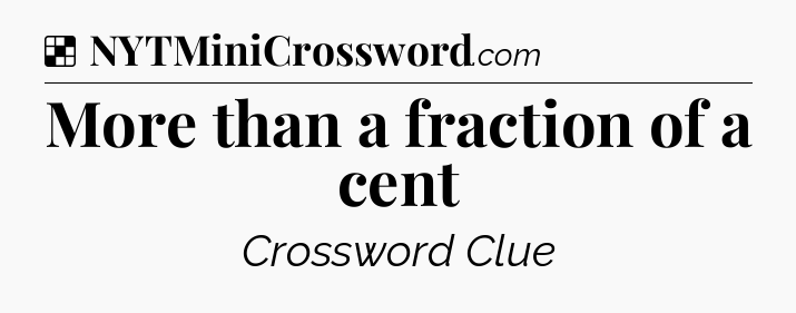 Solution: More than a fraction of a cent - NYT Crossword