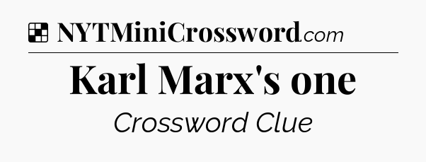 Solution: Karl Marx's one - NYT Crossword