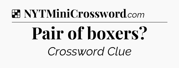Solution: Pair of boxers - NYT Crossword