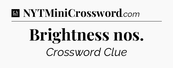 Brightness nos - LA Times Crossword