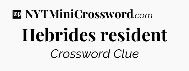 Hebrides resident Crossword Clue