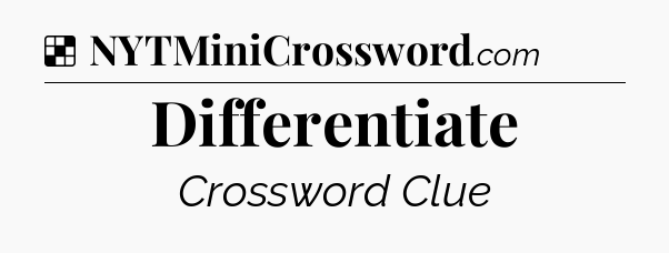 Solution: Differentiate - NYT Crossword