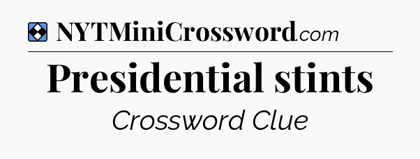 Solution: Presidential stints - NYT Mini Crossword