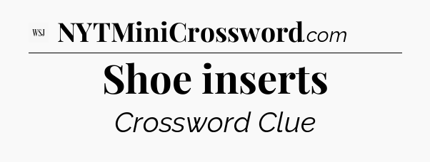 Shoe inserts - WSJ Crossword