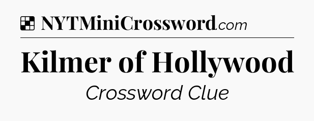 Solution: Kilmer of Hollywood - NYT Crossword