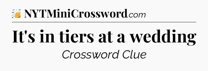 It's in tiers at a wedding - 7 Little Words