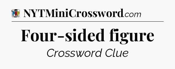 Four-sided figure Crossword Clue