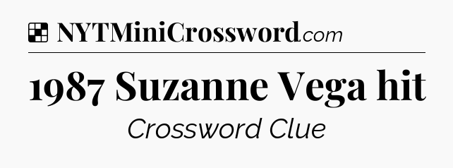 Solution: 1987 Suzanne Vega hit - NYT Crossword
