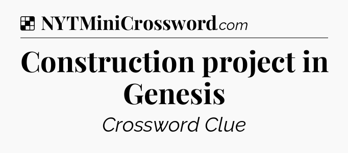 Solution: Construction project in Genesis - NYT Crossword