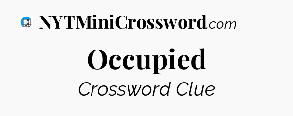 Occupied Crossword Clue