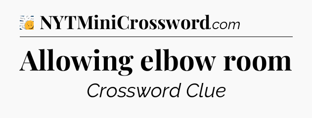 Allowing elbow room - 7 Little Words