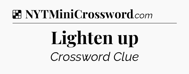 Solution: Lighten up - NYT Crossword