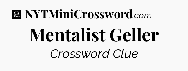 Mentalist Geller - LA Times Crossword