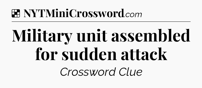 Solution: Military unit assembled for sudden attack - NYT Crossword