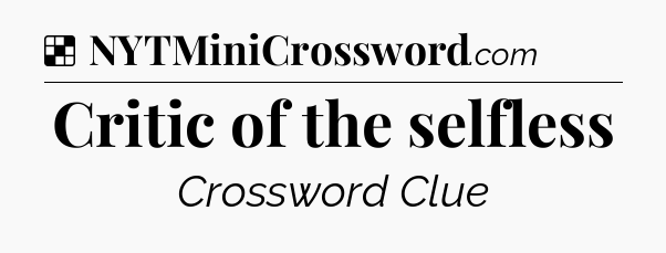 Solution: Critic of the selfless - NYT Crossword